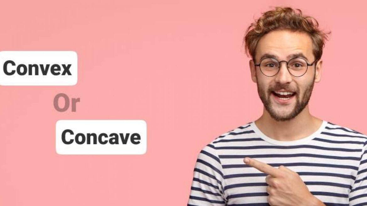 Convex Vs Concave – Facts Before Starting A Lens Business